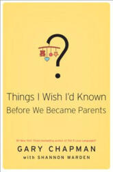 THINGS I WISH ID KNOWN BEFORE WE BECAME - Gary D. Chapman, Shannon Warden (ISBN: 9780802414748)
