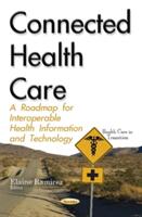 Connected Health Care - A Roadmap for Interoperable Health Information & Technology (ISBN: 9781634849470)