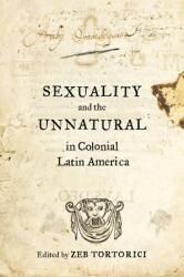 Sexuality and the Unnatural in Colonial Latin America (ISBN: 9780520288157)