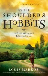 On the Shoulders of Hobbits: The Road to Virtue with Tolkien and Lewis (ISBN: 9780802443199)