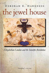 The Jewel House: Elizabethan London and the Scientific Revolution (ISBN: 9780300143164)
