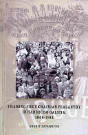 Framing the Ukrainian Peasantry in Habsburg Galicia 1846-1914 (ISBN: 9781894865302)
