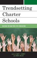 Trendsetting Charter Schools: Raising the Bar for Civic Education (ISBN: 9781475815375)