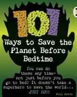Bug Club Independent Non Fiction Year 4 Grey B 101 Ways to Save the Planet Before Bedtime (ISBN: 9781408273999)