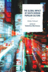 Global Impact of South Korean Popular Culture - Crystal S. Anderson, Ecaterina Balica, Valentina Marinescu (ISBN: 9781498504614)