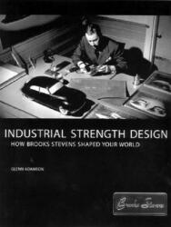 Industrial Strength Design: How Brooks Stevens Shaped Your World (ISBN: 9780262511865)