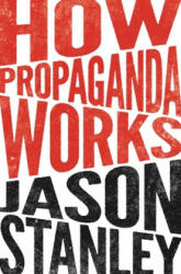 How Propaganda Works - Jason Stanley (ISBN: 9780691173429)