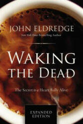 Waking the Dead - John Eldredge (ISBN: 9780718080877)