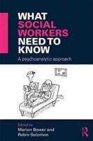 What Social Workers Need to Know: A Psychoanalytic Approach (ISBN: 9781138905665)