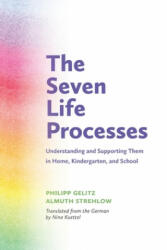The Seven Life Processes: Understanding and Supporting Them in Home Kindergarten and School (ISBN: 9781936849345)