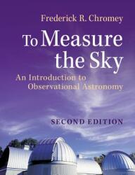 To Measure the Sky: An Introduction to Observational Astronomy (ISBN: 9781107572560)