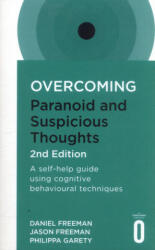 Overcoming Paranoid and Suspicious Thoughts, 2nd Edition - Daniel Freeman, Jason Freeman, Philippa Garety (ISBN: 9781472135940)