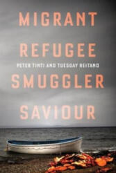 Migrant, Refugee, Smuggler, Saviour - Peter Tinti, Tuesday Reitano (ISBN: 9781849046800)