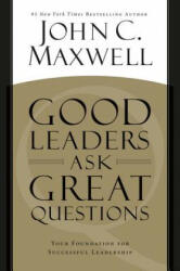 Good Leaders Ask Great Questions - John C. Maxwell (ISBN: 9781455548095)