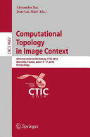 Computational Topology in Image Context: 6th International Workshop Ctic 2016 Marseille France June 15-17 2016 Proceedings (ISBN: 9783319394404)