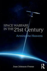 Space Warfare in the 21st Century: Arming the Heavens (ISBN: 9781138693883)