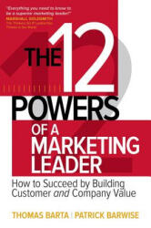 12 Powers of a Marketing Leader: How to Succeed by Building Customer and Company Value - Thomas Barta, Patrick Barwise (ISBN: 9781259834714)