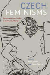 Czech Feminisms: Perspectives on Gender in East Central Europe (ISBN: 9780253021915)