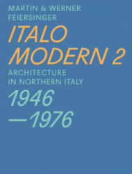 Italomodern 2 - Architecture in Northern Italy 1946-1976 - Martin Feiersinger, Werner Feiersinger, Elise Feiersinger (ISBN: 9783038600299)