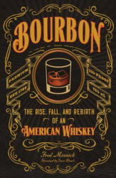 Bourbon: The Rise, Fall, and Rebirth of an American Whiskey (ISBN: 9780760351727)