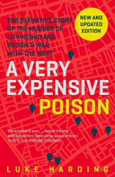Very Expensive Poison - The Definitive Story of the Murder of Litvinenko and Russia's War with the West (ISBN: 9781783350940)