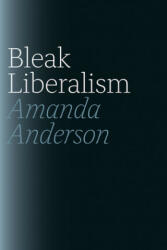 Bleak Liberalism - Amanda Anderson (ISBN: 9780226923529)