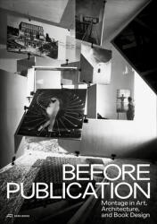 Before Publication: Montage in Art Architecture and Book Design. a Reader (ISBN: 9783038600220)