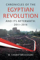 Chronicles of the Egyptian Revolution and its Aftermath: 2011-2016 - M. Cherif Bassiouni (ISBN: 9781107589919)