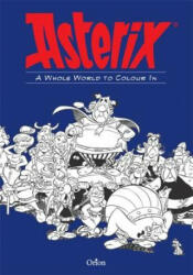 Asterix: Asterix A Whole World to Colour In - Hachette Livre (ISBN: 9781510102385)