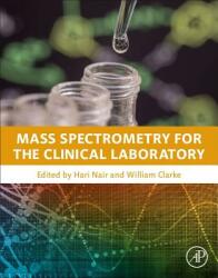 Mass Spectrometry for the Clinical Laboratory (ISBN: 9780128008713)