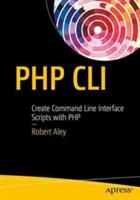 PHP CLI: Create Command Line Interface Scripts with PHP (ISBN: 9781484222379)