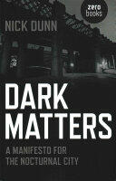Dark Matters: A Manifesto for the Nocturnal City (ISBN: 9781782797487)