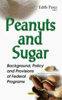 Peanuts & Sugar - Background Policy & Provisions of Federal Programs (ISBN: 9781634854870)