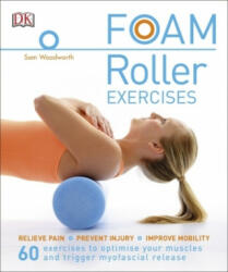 Foam Roller Exercises - Sam Woodworth (ISBN: 9780241275313)