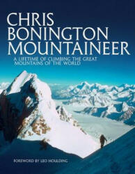 Chris Bonington Mountaineer - A lifetime of climbing the great mountains of the world (ISBN: 9781910240779)