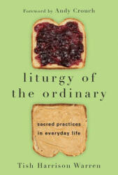 Liturgy of the Ordinary - Sacred Practices in Everyday Life (ISBN: 9780830846238)