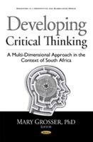 Developing Critical Thinking - A Multi-Dimensional Approach in the Context of South Africa (ISBN: 9781536102390)