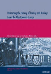 Reframing the History of Family and Kinship: From the Alps towards Europe - Dionigi Albera, Luigi Lorenzetti, Jon Mathieu (ISBN: 9783034321273)