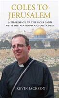 Coles to Jerusalem: A Pilgrimage to the Holy Land with Reverend Richard Coles (ISBN: 9781843681434)