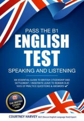Pass the B1 English Test: Speaking and Listening. An Essential Guide to British Citizenship/Indefinite Leave to Remain - Courtney Harvey, How2Become (ISBN: 9781911259084)