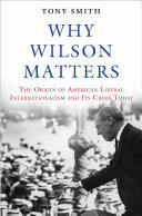Why Wilson Matters: The Origin of American Liberal Internationalism and Its Crisis Today (ISBN: 9780691171678)