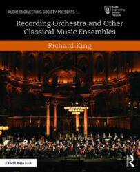 Recording Orchestra and Other Classical Music Ensembles - Richard King (ISBN: 9781138854543)