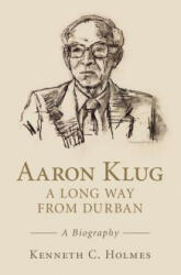 Aaron Klug - A Long Way from Durban - Kenneth C. Holmes (ISBN: 9781107147379)