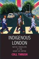 Indigenous London: Native Travelers at the Heart of Empire (ISBN: 9780300206302)