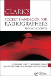 Clark's Pocket Handbook for Radiographers - Stewart A. Whitley, Charles Sloane, Craig Anderson, Kenneth Graham Holmes, Gail Jefferson (ISBN: 9781498726993)