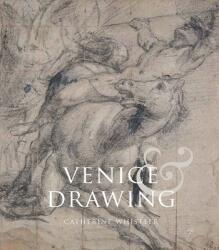 Venice and Drawing 1500-1800 - Catherine Whistler (ISBN: 9780300187731)