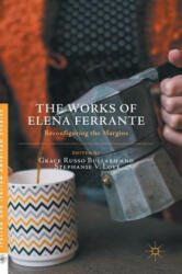 Works of Elena Ferrante - Grace Russo Bullaro, Stephanie Love (ISBN: 9781137590626)