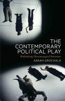 The Contemporary Political Play: Rethinking Dramaturgical Structure (ISBN: 9781472588463)