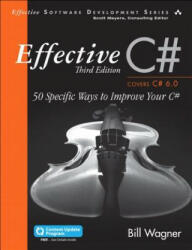 Effective C# (Covers C# 6.0) - Bill Wagner (ISBN: 9780672337871)