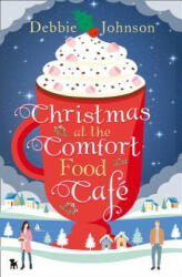 Christmas at the Comfort Food Cafe - Debbie Johnson (ISBN: 9780008205898)